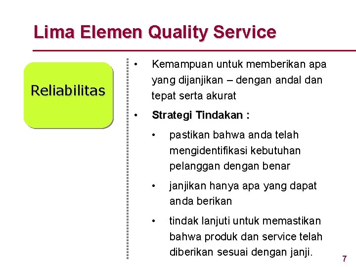 Lima Elemen Quality Service • Kemampuan untuk memberikan apa yang dijanjikan – dengan andal