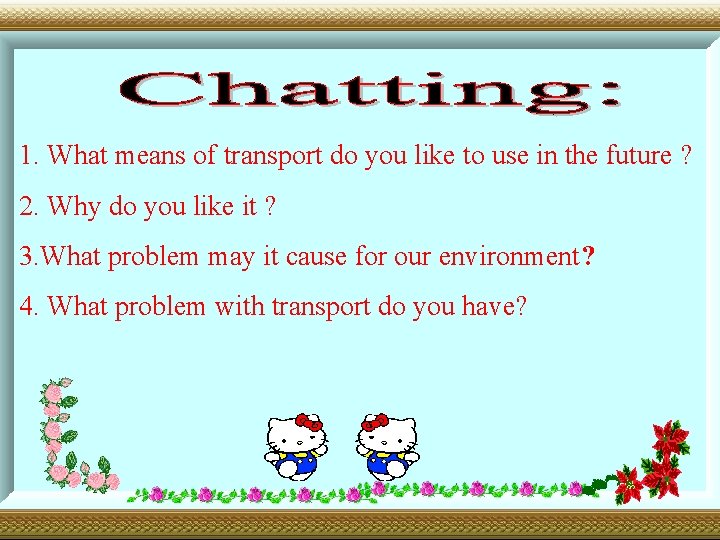 1. What means of transport do you like to use in the future ?