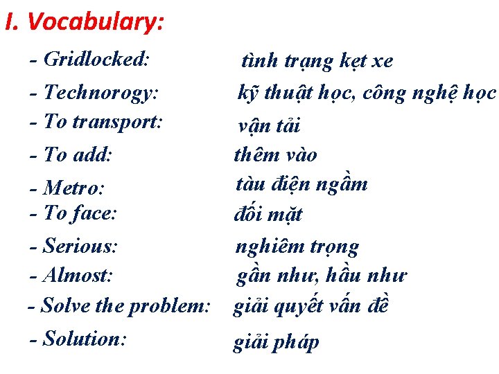 I. Vocabulary: - Gridlocked: tình trạng kẹt xe - Technorogy: kỹ thuật học, công