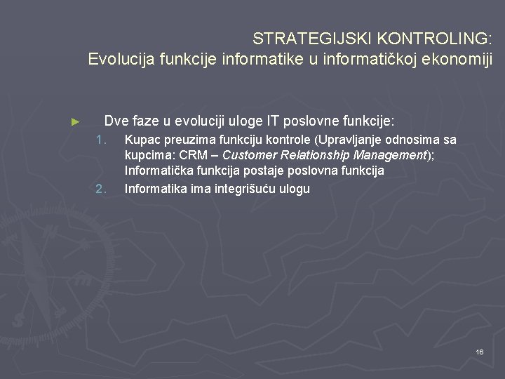 STRATEGIJSKI KONTROLING: Evolucija funkcije informatike u informatičkoj ekonomiji ► Dve faze u evoluciji uloge