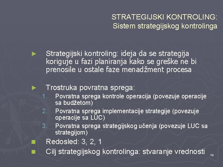 STRATEGIJSKI KONTROLING: Sistem strategijskog kontrolinga ► Strategijski kontroling: ideja da se strategija koriguje u