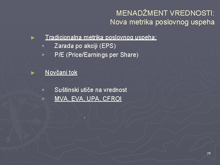 MENADŽMENT VREDNOSTI: Nova metrika poslovnog uspeha ► Tradicionalna metrika poslovnog uspeha: § Zarada po