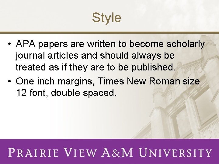 Style • APA papers are written to become scholarly journal articles and should always