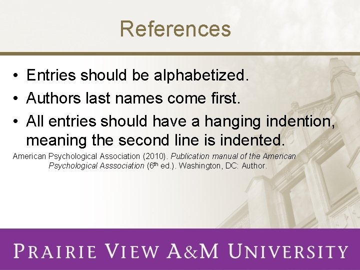 References • Entries should be alphabetized. • Authors last names come first. • All