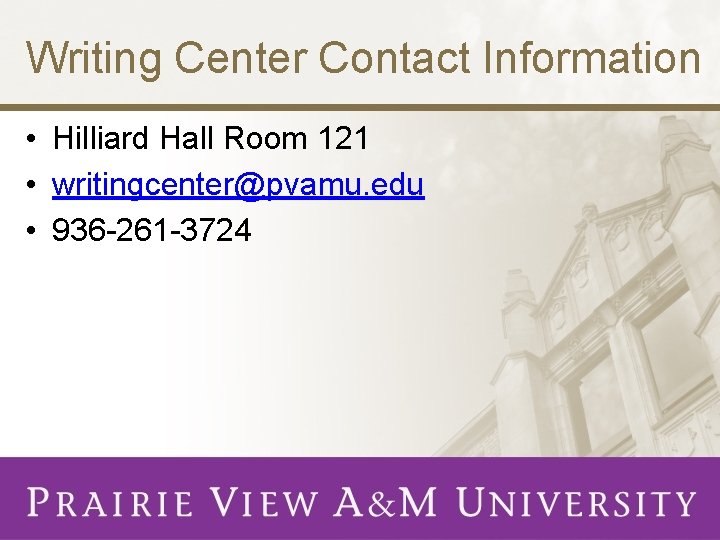 Writing Center Contact Information • Hilliard Hall Room 121 • writingcenter@pvamu. edu • 936