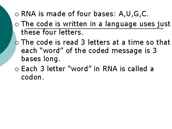 RNA is made of four bases: A, U, G, C. ¡ The code is