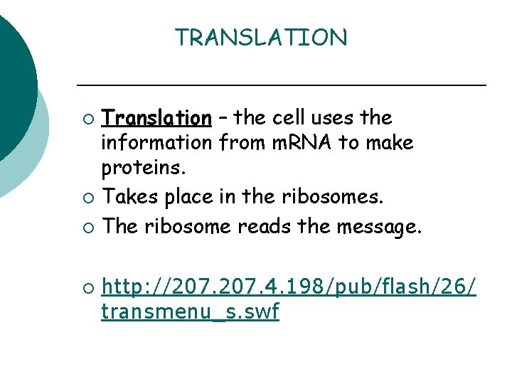 TRANSLATION Translation – the cell uses the information from m. RNA to make proteins.