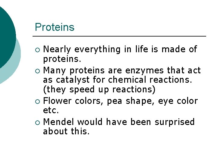 Proteins Nearly everything in life is made of proteins. ¡ Many proteins are enzymes