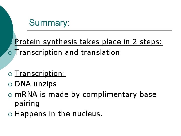 Summary: Protein synthesis takes place in 2 steps: ¡ Transcription and translation ¡ Transcription:
