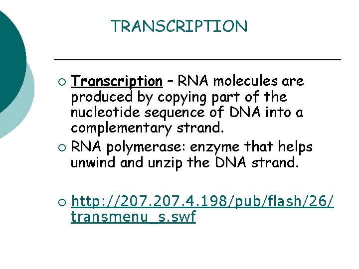 TRANSCRIPTION Transcription – RNA molecules are produced by copying part of the nucleotide sequence