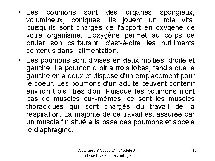  • Les poumons sont des organes spongieux, volumineux, coniques. Ils jouent un rôle