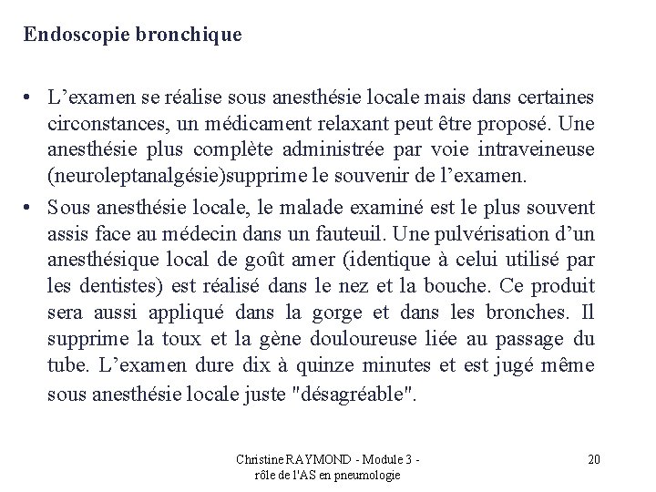 Endoscopie bronchique • L’examen se réalise sous anesthésie locale mais dans certaines circonstances, un