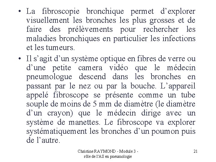  • La fibroscopie bronchique permet d’explorer visuellement les bronches les plus grosses et