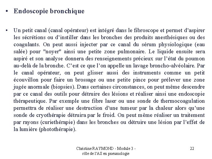  • Endoscopie bronchique • Un petit canal (canal opérateur) est intégré dans le