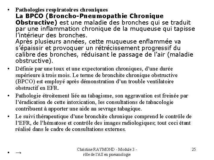  • Pathologies respiratoires chroniques La BPCO (Broncho-Pneumopathie Chronique Obstructive) est une maladie des