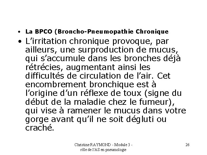  • La BPCO (Broncho-Pneumopathie Chronique • L’irritation chronique provoque, par ailleurs, une surproduction