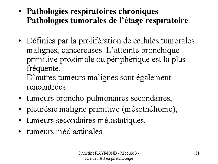  • Pathologies respiratoires chroniques Pathologies tumorales de l’étage respiratoire • Définies par la