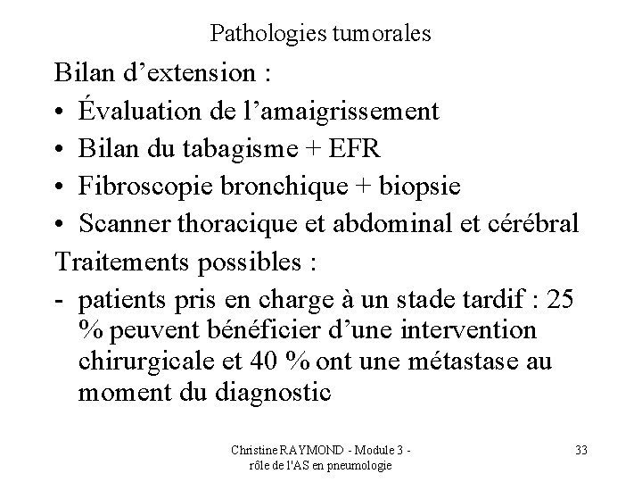 Pathologies tumorales Bilan d’extension : • Évaluation de l’amaigrissement • Bilan du tabagisme +