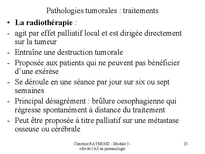  • - Pathologies tumorales : traitements La radiothérapie : agit par effet palliatif