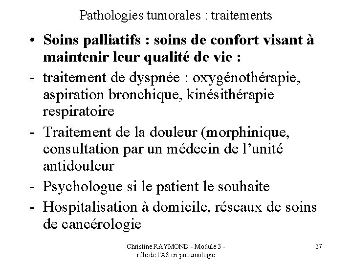 Pathologies tumorales : traitements • Soins palliatifs : soins de confort visant à maintenir