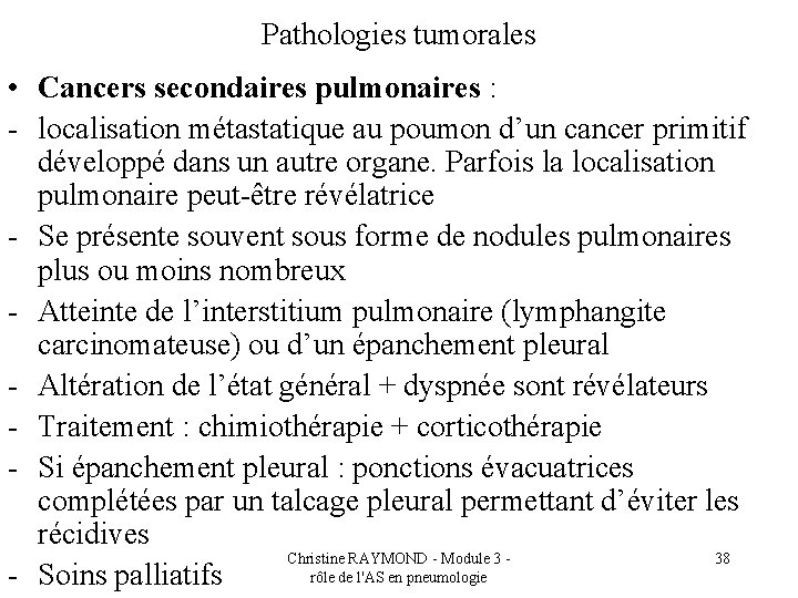 Pathologies tumorales • Cancers secondaires pulmonaires : - localisation métastatique au poumon d’un cancer