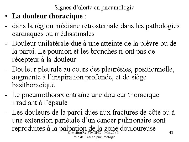 Signes d’alerte en pneumologie • La douleur thoracique : - dans la région médiane