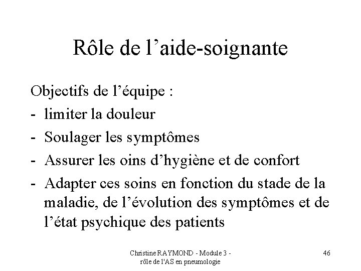 Rôle de l’aide-soignante Objectifs de l’équipe : - limiter la douleur - Soulager les