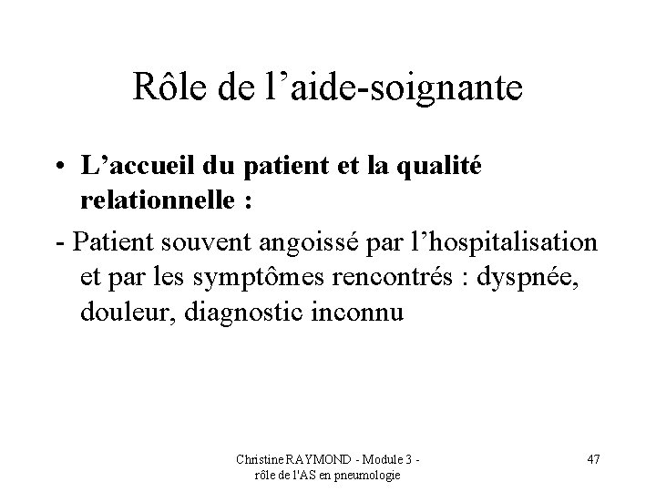 Rôle de l’aide-soignante • L’accueil du patient et la qualité relationnelle : - Patient