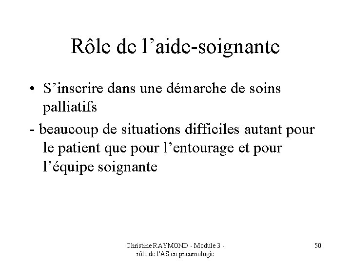 Rôle de l’aide-soignante • S’inscrire dans une démarche de soins palliatifs - beaucoup de