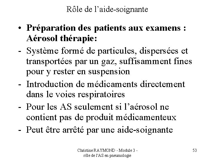 Rôle de l’aide-soignante • Préparation des patients aux examens : Aérosol thérapie: - Système