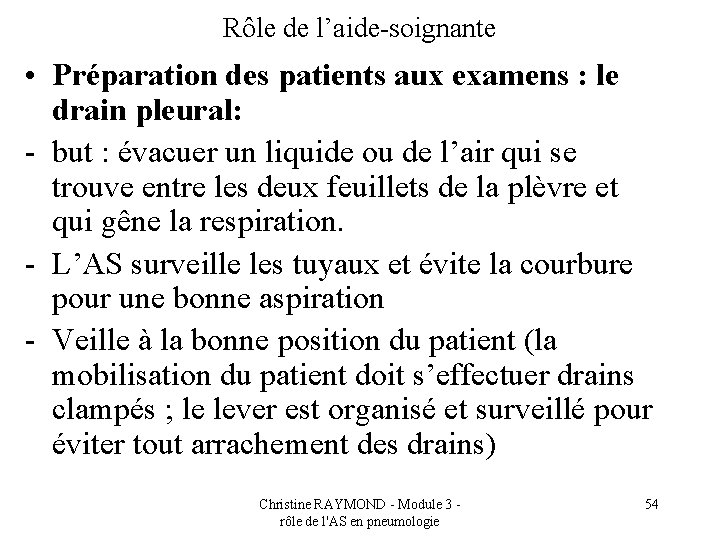 Rôle de l’aide-soignante • Préparation des patients aux examens : le drain pleural: -