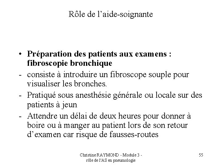 Rôle de l’aide-soignante • Préparation des patients aux examens : fibroscopie bronchique - consiste