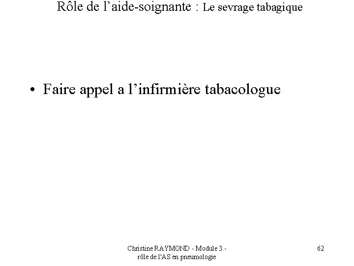 Rôle de l’aide-soignante : Le sevrage tabagique • Faire appel a l’infirmière tabacologue Christine