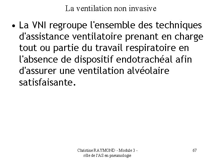 La ventilation non invasive • La VNI regroupe l'ensemble des techniques d'assistance ventilatoire prenant