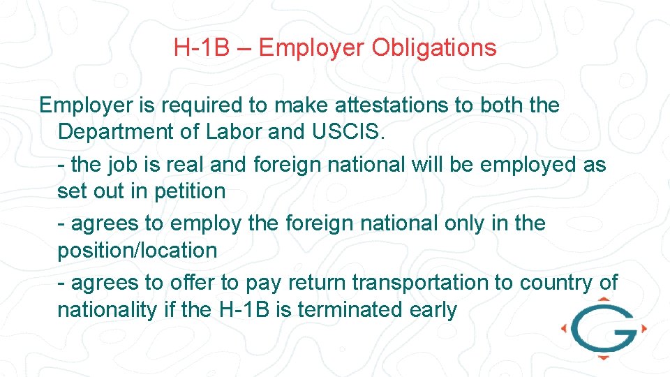 H-1 B – Employer Obligations Employer is required to make attestations to both the