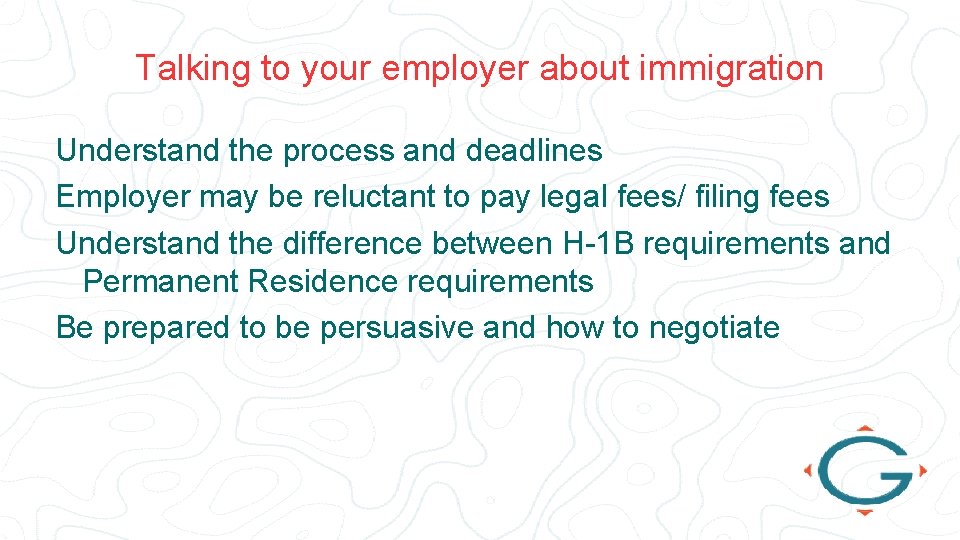 Talking to your employer about immigration Understand the process and deadlines Employer may be