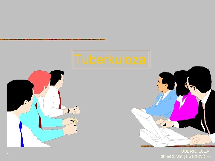 Tuberkuloza 1 TUBERKULOZA dr. med. Smilja Senković P. 