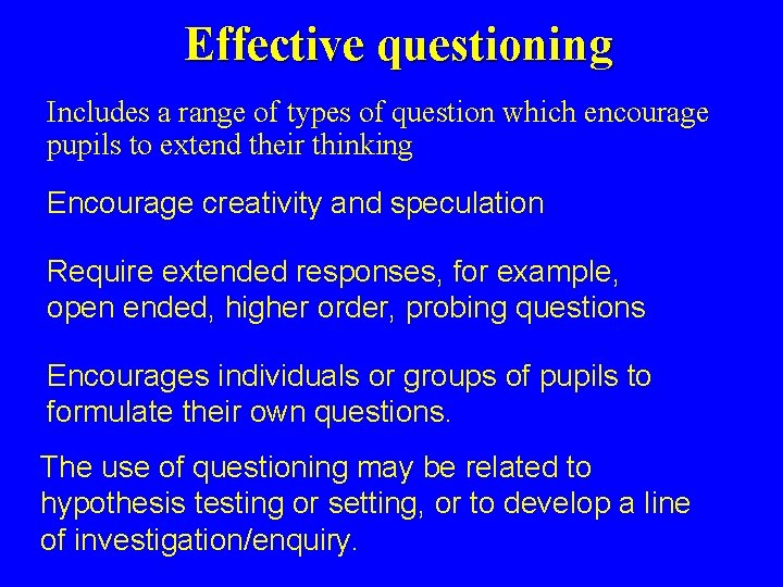 Effective questioning Includes a range of types of question which encourage pupils to extend