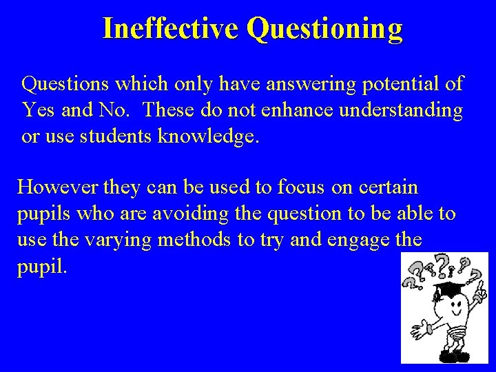 Ineffective Questioning Questions which only have answering potential of Yes and No. These do