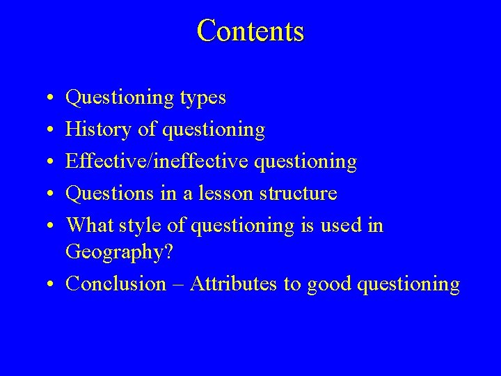 Contents • • • Questioning types History of questioning Effective/ineffective questioning Questions in a