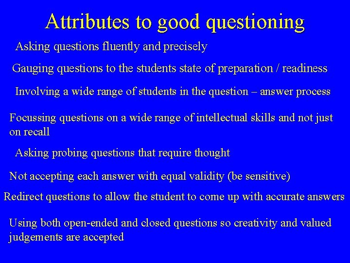 Attributes to good questioning Asking questions fluently and precisely Gauging questions to the students