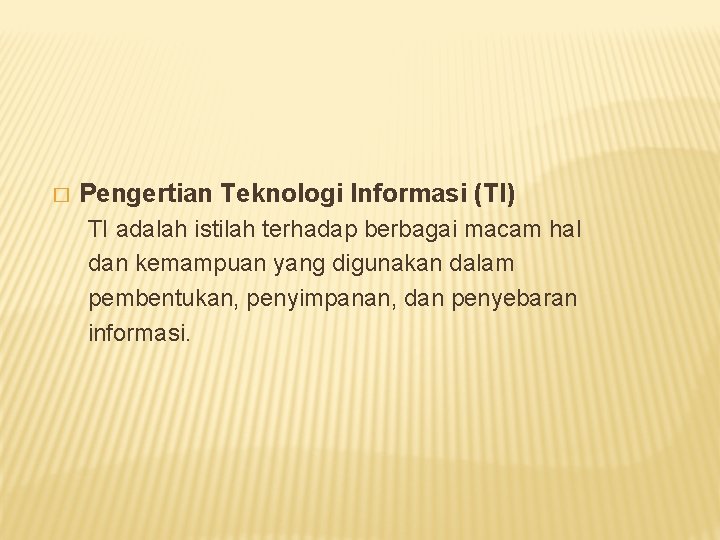 � Pengertian Teknologi Informasi (TI) TI adalah istilah terhadap berbagai macam hal dan kemampuan