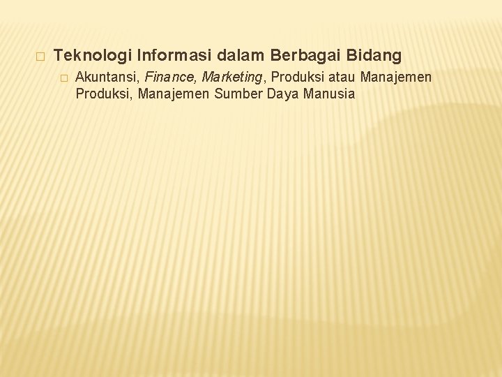 � Teknologi Informasi dalam Berbagai Bidang � Akuntansi, Finance, Marketing, Produksi atau Manajemen Produksi,