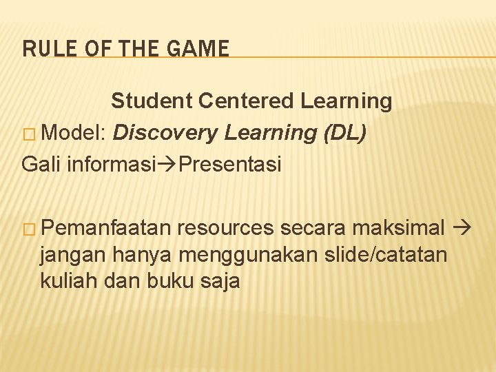 RULE OF THE GAME Student Centered Learning � Model: Discovery Learning (DL) Gali informasi
