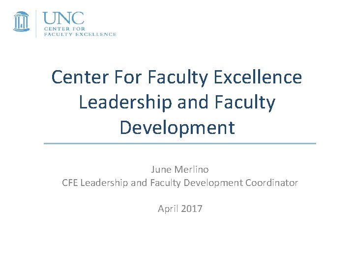 Center For Faculty Excellence Leadership and Faculty Development June Merlino CFE Leadership and Faculty Center For Faculty Excellence Leadership and Faculty Development June Merlino CFE Leadership and Faculty