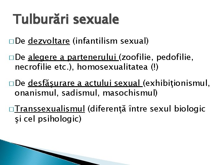 Tulburări sexuale � De dezvoltare (infantilism sexual) � De alegere a partenerului (zoofilie, pedofilie,