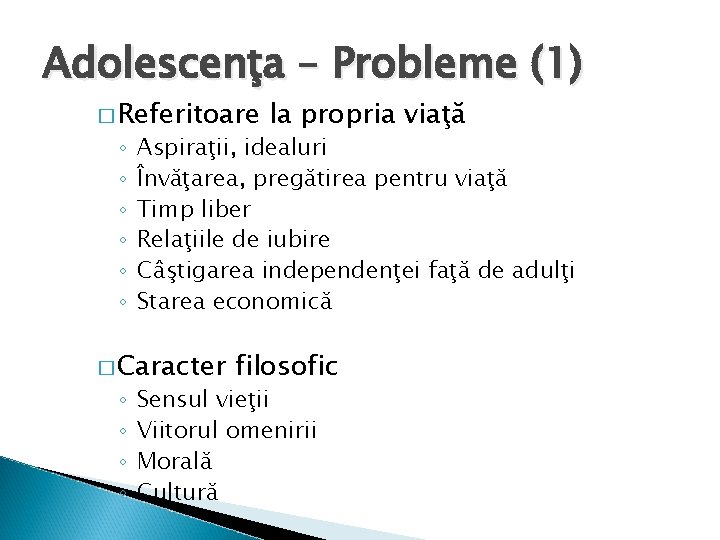 Adolescenţa – Probleme (1) � Referitoare ◦ ◦ ◦ Aspiraţii, idealuri Învăţarea, pregătirea pentru