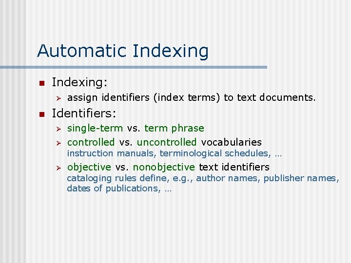 Automatic Indexing n Indexing: Ø n assign identifiers (index terms) to text documents. Identifiers: