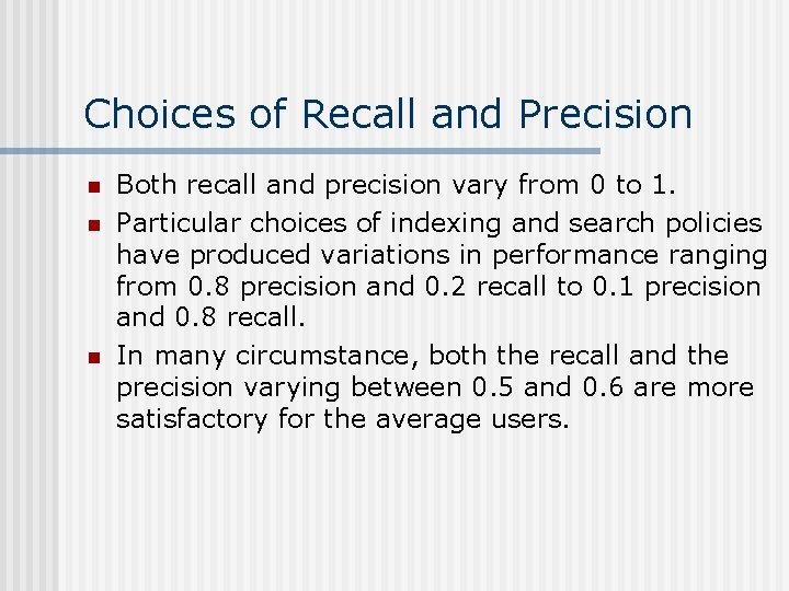 Choices of Recall and Precision n Both recall and precision vary from 0 to