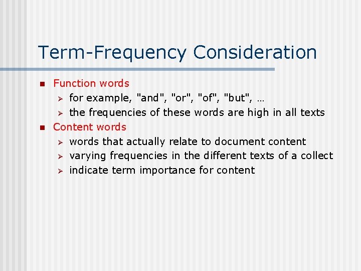 Term-Frequency Consideration n n Function words Ø for example, "and", "or", "of", "but", …